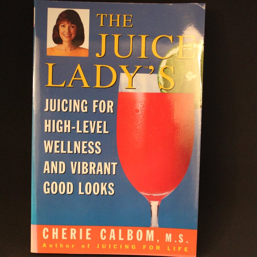 THE JUICE LADY'S Juicing for High-Level Wellness and Vibrant Good Looks